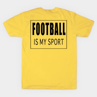 Football is my Sport T-Shirt